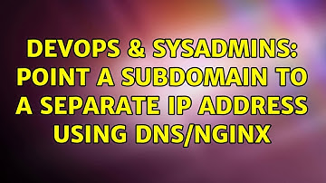 DevOps & SysAdmins: Point a subdomain to a separate IP address using DNS/nginx
