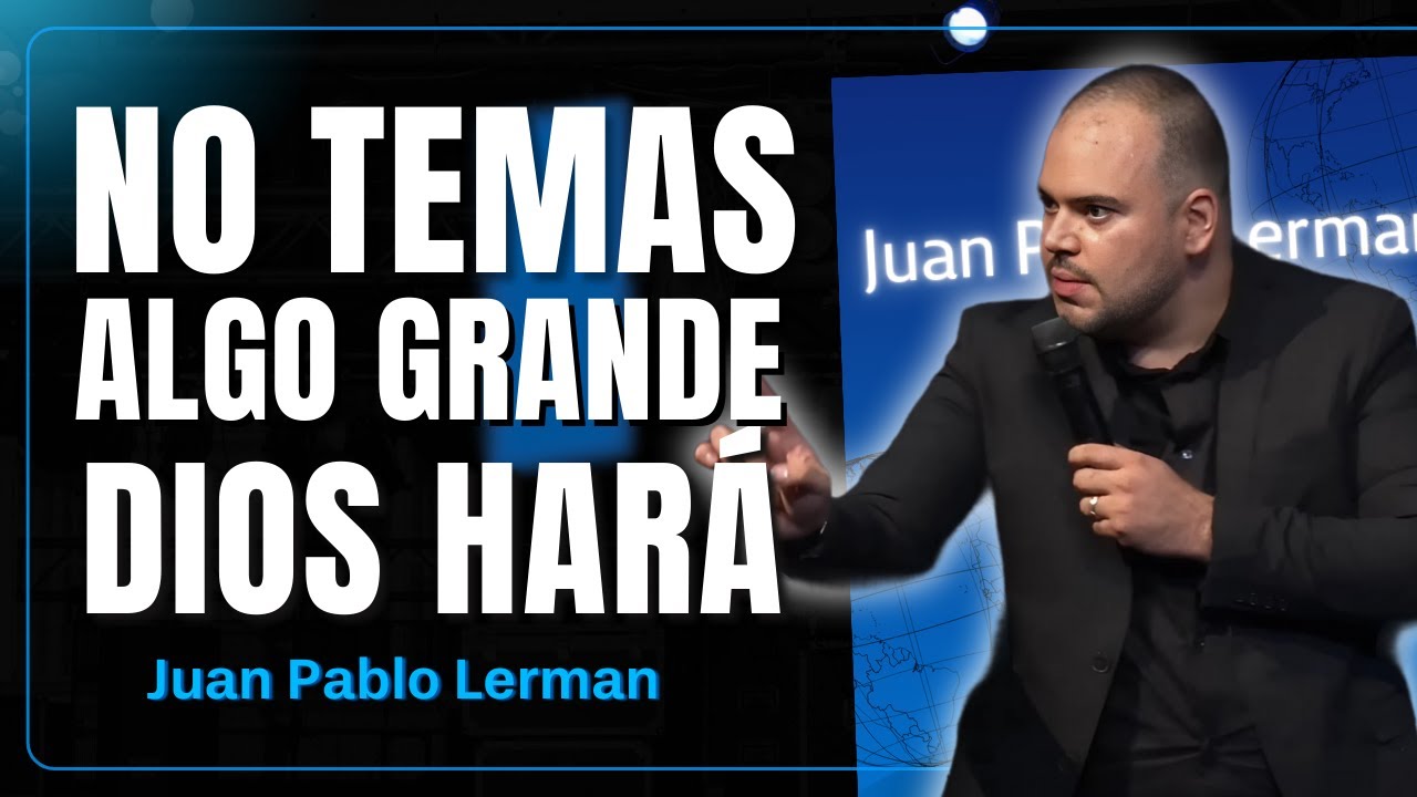 No Temas Porque Algo Grande Dios Hará | Juan Pablo Lerman