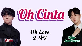 Afan X Kim JaeHwan - Oh Cinta [B.Indo|Kor|Eng Color Coded Lyrics]