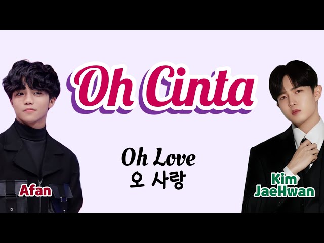 Afan X Kim JaeHwan - Oh Cinta [B.Indo|Kor|Eng Color Coded Lyrics] class=