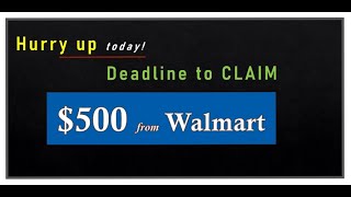 $500 from WALMART  Hurry up and CLAIM today!  DEADLINE approaching!