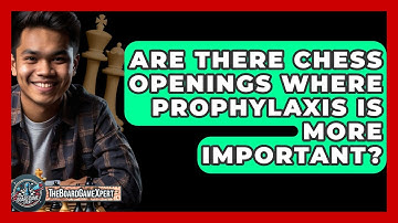 Are There Chess Openings Where Prophylaxis Is More Important? - The Board Game Xpert