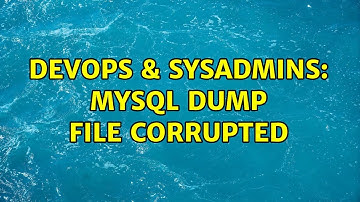 DevOps & SysAdmins: MySQL dump file corrupted