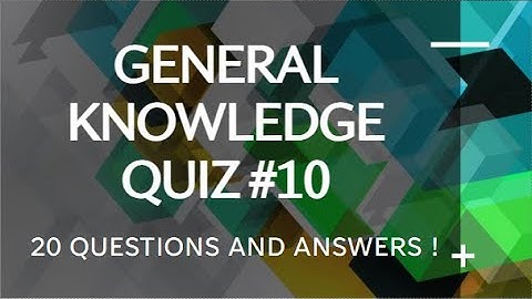 GENERAL KNOWLEDGE QUIZ #10 20 question and answers Pub Quiz