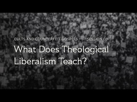 Secret Church 18 – Session 8: What Does Theological Liberalism Teach?