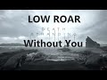 Low Roar - Without You