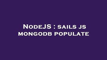NodeJS : sails js mongodb populate