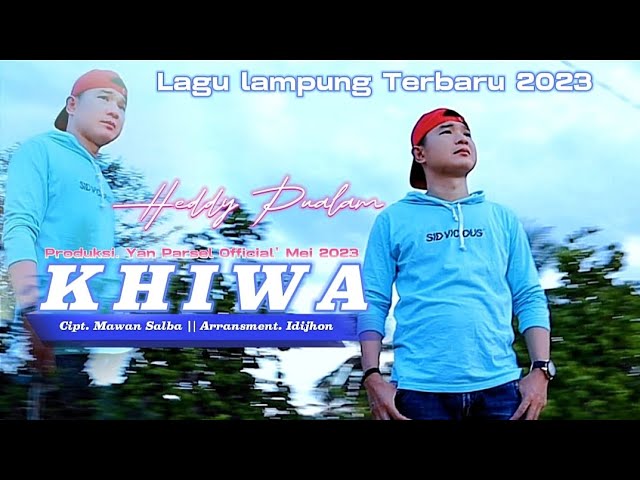 Lagu Lampung Terbaru || KHIWA || HEDDY PUALAM || Cipt. Mawan Salba || Arransment. Idijhon class=