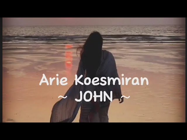 Arie Koesmiran - JOHN 💖 (Lirik ) class=
