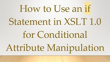 How to Use an if Statement in XSLT 1.0 for Conditional Attribute Manipulation