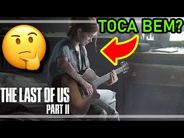 The Last of Us 2: jogador toca Pink Floyd, RHCP e mais em violão do game