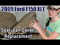 Seat-Pan Cover Replacement (on 09 Ford F150 XLT)