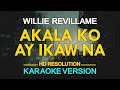 AKALA KO AY IKAW NA - Willie Revillame 🎙️ [ KARAOKE ] 🎶