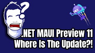 .NET MAUI Preview 11, Where Are You?!