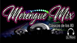 MERENGUE MIX DE LOS 80 - GRANDES CLASICOS CON BASE - RETROS FOREVER - DJ PACHI