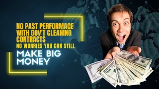 No PAST Performance with Government Cleaning Contracts Holding You Back??? Not Any More