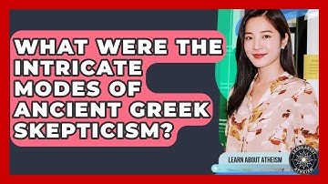 What Were The Intricate Modes Of Ancient Greek Skepticism? - Learn About Atheism