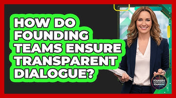 How Do Founding Teams Ensure Transparent Dialogue?