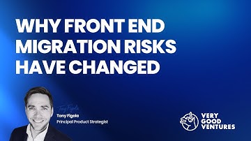 Why Front-End Migration Risks Have Changed