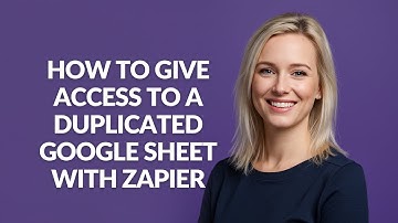 How to Give Access to a Duplicated Google Sheet with Zapier - Julia