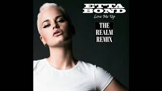ETTA BOND - LOVE ME UP (THE REALM REMIX)