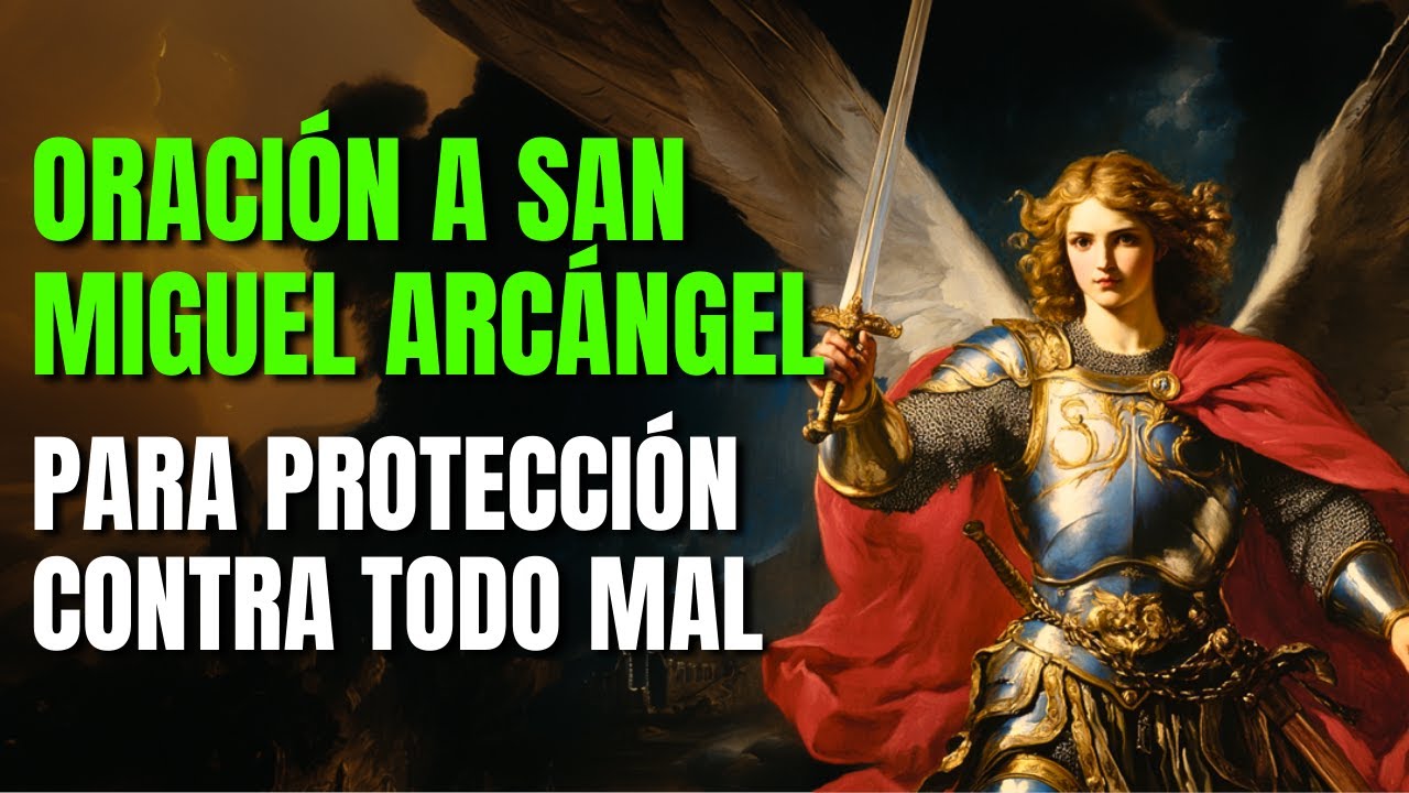 ORACIÓN A SAN MIGUEL ARCANGEL PARA PROTECCIÓN CONTRA TODO MAL - YouTube