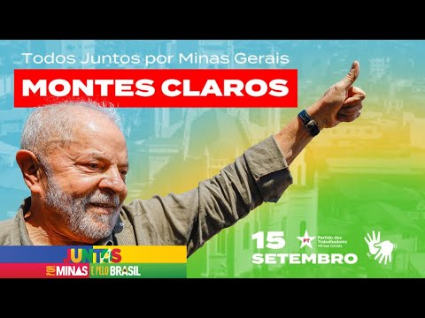 AO VIVO | LULA participa de ato Todos Juntos por Minas Gerais, em Montes Claros