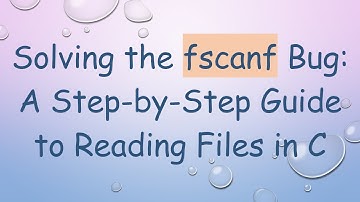 Solving the fscanf Bug: A Step-by-Step Guide to Reading Files in C