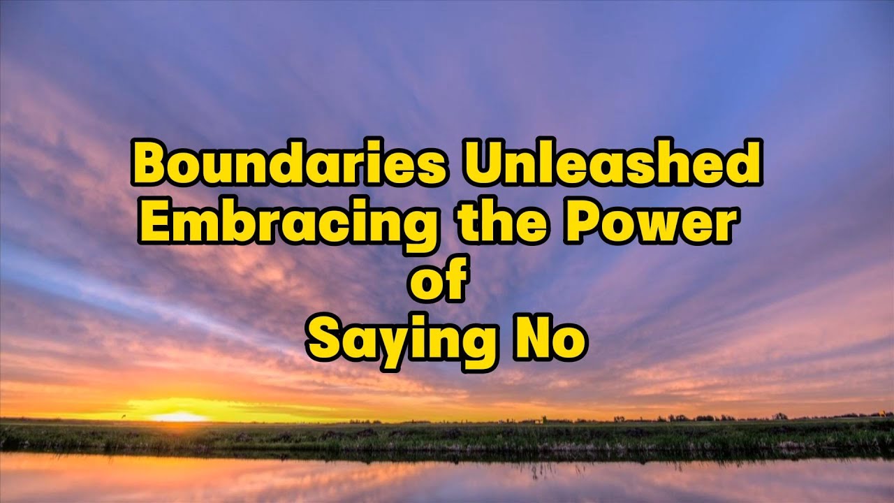 Boundaries Unleashed: Embracing the Power of Saying No - YouTube