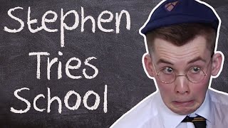 Stephen Tries: School