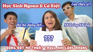 HỌC SINH NGOAN VÀ HỌC SINH CÁ BIỆT - Dùng Bút Ma Thuật Troll Chị Đại Học Đường (Lớp Học Nhí Nhố)