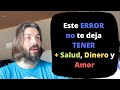 Este ERROR no te deja TENER + Salud, Dinero y Amor