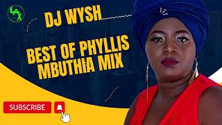 DJ WYSH - BEST OF PHYLLIS MBUTHIA MIX | GITHI TIWE NGAI | MUHEANI | ITUA RIAKU | NGAI WA MAGEGANIA