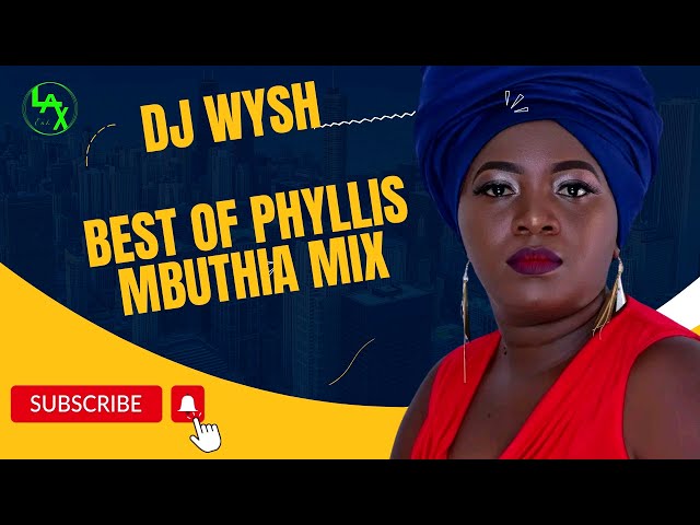 DJ WYSH - BEST OF PHYLLIS MBUTHIA MIX | GITHI TIWE NGAI | MUHEANI | ITUA RIAKU | NGAI WA MAGEGANIA class=