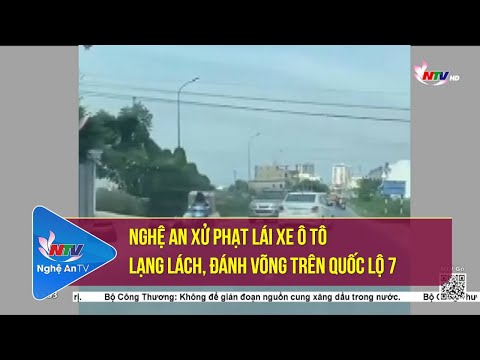 Video Nghệ An xử phạt lái xe ô tô lạng lách, đánh võng trên... - youtube