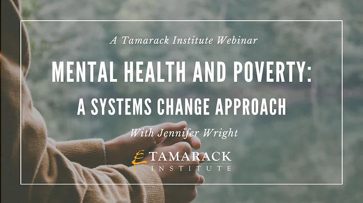 Tamarack Institute Webinar: Mental Health and Poverty: A Systems Change Approach (2022)