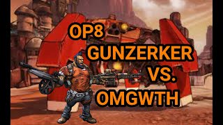 OP8 Solo Gunzerker VS. OMGWTH