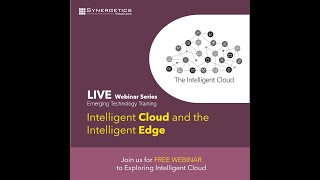 Intelligent Cloud And The Intelligent Edge Webinar | Synergetics Learning