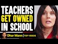 TEACHERS Get Owned IN SCHOOL, What Happens Is Shocking | Dhar Mann