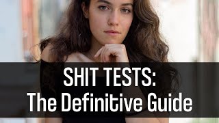 SHIT TESTS: The Definitive Guide [Sex/Dating]