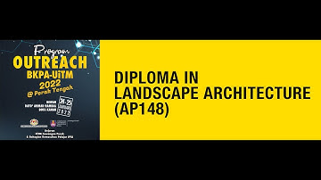DIPLOMA IN LANDSCAPE ARCHITECTURE (AP148) - PROGRAM OUTREACH KPT 2022