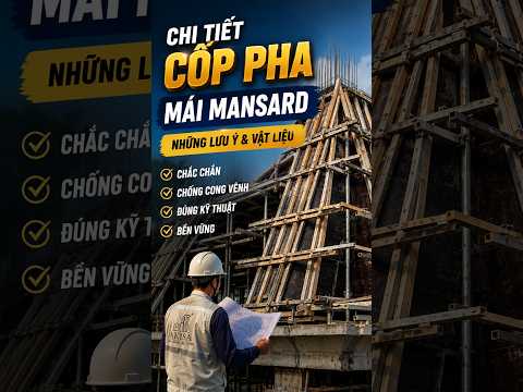 Chi Tiết Cốp Pha Mái Mansard Chuẩn Kỹ Thuật Để Đảm Bảo Độ Chính Xác Và An Toàn TRƯỚC KHI ĐỔ BÊ TÔNG
