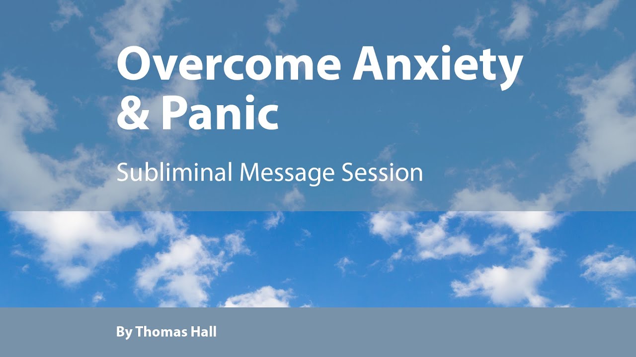 Overcome Anxiety   Panic - Subliminal Message Session - By Minds in Unison