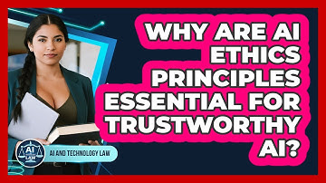 Why Are AI Ethics Principles Essential For Trustworthy AI? - AI and Technology Law