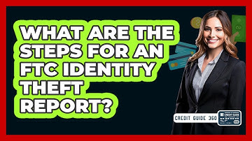 What Are The Steps For An FTC Identity Theft Report?
