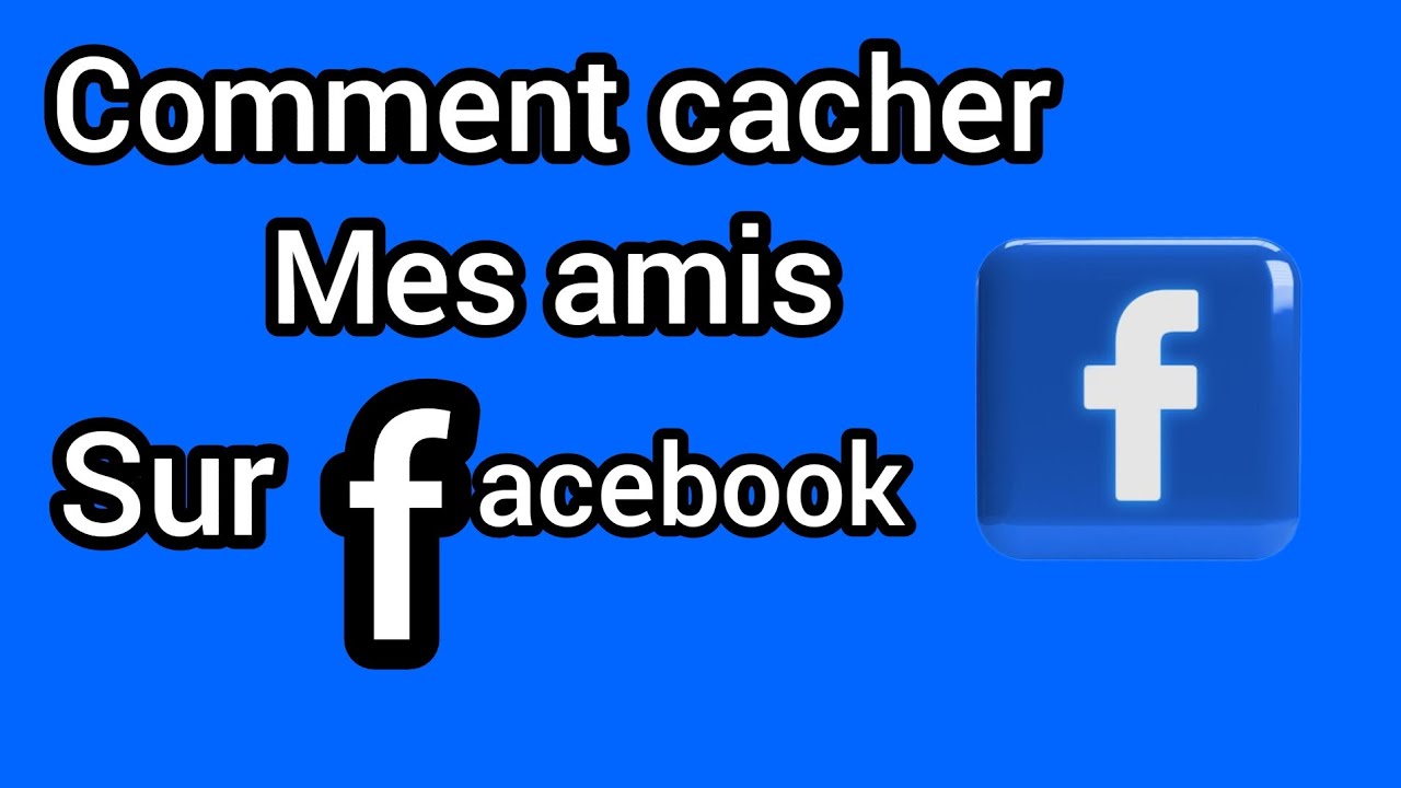 Comment empêcher à certaines personnes de voir la liste de mes amis sur Facebook