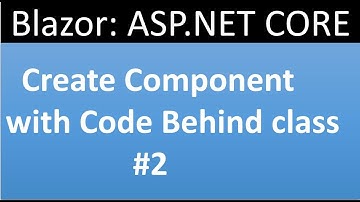 ASP.NET CORE Blazor Tutorial for beginners 2 - Creating Component with Code Behind class
