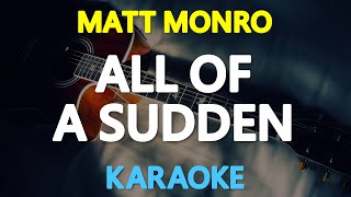 ALL OF A SUDDEN - Matt Monro (KARAOKE Version)
