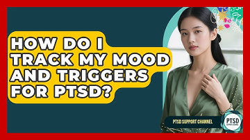How Do I Track My Mood And Triggers For PTSD? - PTSD Support Channel