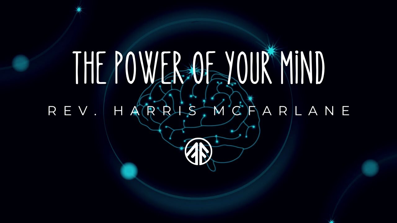 The Power of Your Mind and Power of Creativity- Rev. Harris McFarlane